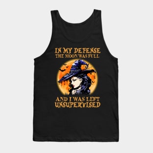 Witch In My Defense The Moon Was Full And I Was Left Unsupervised Halloween Shirt Tank Top